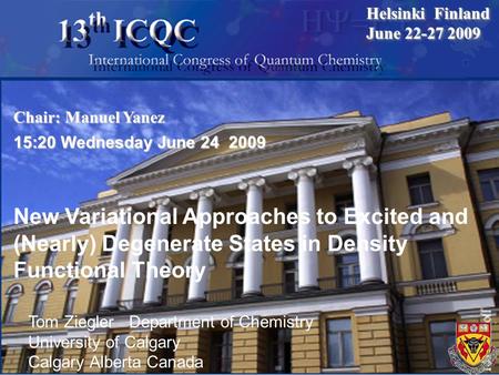 New Variational Approaches to Excited and (Nearly) Degenerate States in Density Functional Theory 15:20 Wednesday June 24 2009 Tom Ziegler Department of.