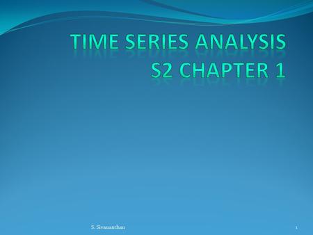 1S. Sivananthan. What is time series analysis? A time series is when data is collected at REGULAR time intervals to analyse long term trends and patterns.