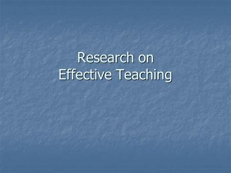 Research on Effective Teaching. Effective Teaching Late Discussion Summaries are due today on D2L Late Discussion Summaries are due today on D2L Group.