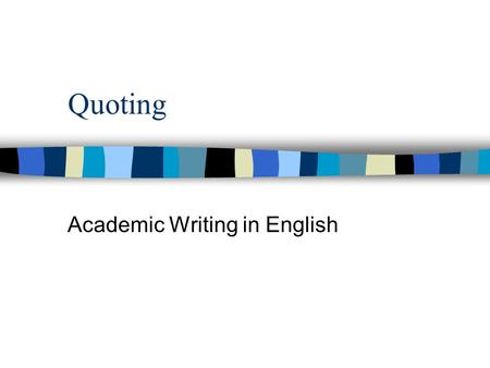 Quoting Academic Writing in English. American Psychological Association (APA) Short quote – 40 words or less = incorporate it into the text. Long quote.