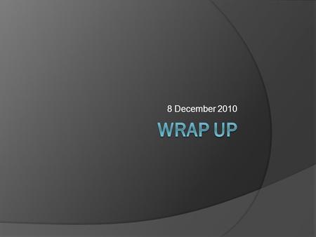 8 December 2010. Logistics  Sitterson 014 at 8 am Tuesday, Dec 14  Inviting all clients  Schedule will depend on client constraints (email once booked)