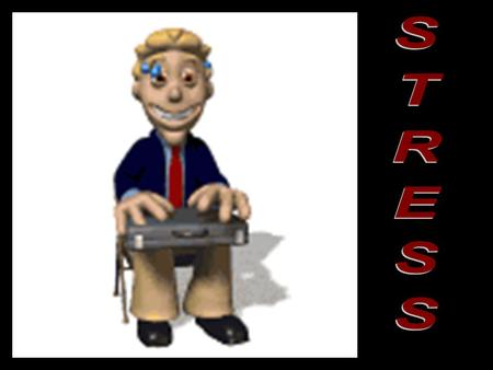 1.Define stress and explain the different types. 2.Define stressor and list some of the stressors you deal with each day. 3.Describe the body’s response.