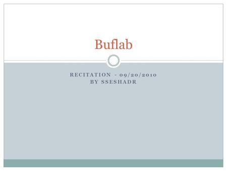 RECITATION - 09/20/2010 BY SSESHADR Buflab. Agenda Reminders  Bomblab should be finished up  Exam 1 is on Tuesday 09/28/2010 Stack Discipline Buflab.