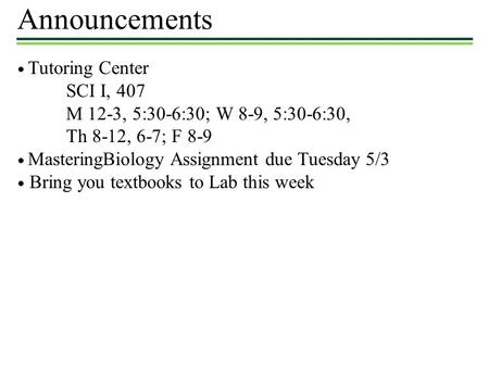 Announcements SCI I, 407 M 12-3, 5:30-6:30; W 8-9, 5:30-6:30,