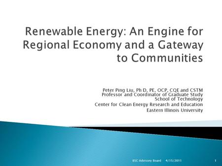 Peter Ping Liu, Ph D, PE, OCP, CQE and CSTM Professor and Coordinator of Graduate Study School of Technology Center for Clean Energy Research and Education.