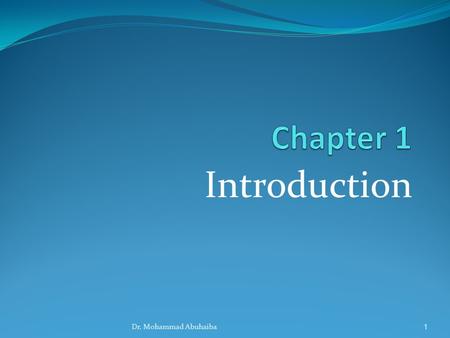 Chapter 1 Introduction Dr. Mohammad Abuhaiba.