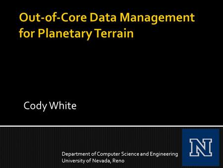 Cody White Department of Computer Science and Engineering University of Nevada, Reno.