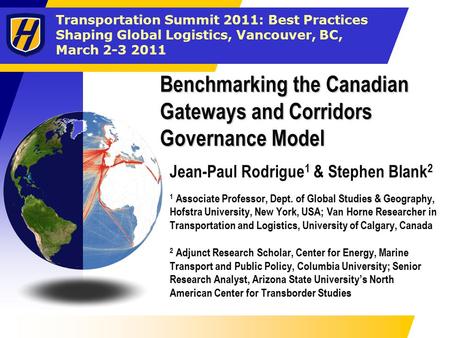 Transportation Summit 2011: Best Practices Shaping Global Logistics, Vancouver, BC, March 2-3 2011 Benchmarking the Canadian Gateways and Corridors Governance.