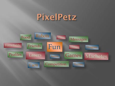 Lasers Games Messages Friends Robots Dragons Machetes Turtles Competition Rabbits Cacti Profiles Fun Force Fields Food Marbles Mirror.