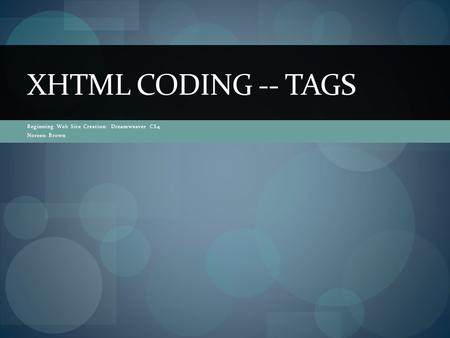 Beginning Web Site Creation: Dreamweaver CS4 Noreen Brown XHTML CODING -- TAGS.