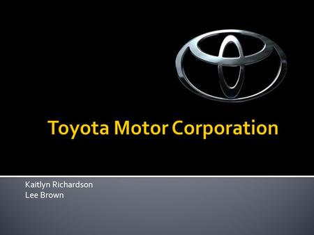 Kaitlyn Richardson Lee Brown.  1867 – Birth of Sakichi Toyoda  1937 – Toyota Motor Co. is established  1957 – First prototypes of “Crown” model exported.