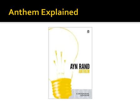  Anthem is written as the diary of Equality 7-2521, a young man living in a future in which people have lost all knowledge of individualism, to the point.