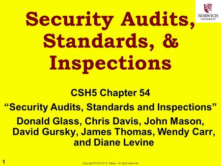 1 Copyright © 2010 M. E. Kabay. All rights reserved. Security Audits, Standards, & Inspections CSH5 Chapter 54 “Security Audits, Standards and Inspections”