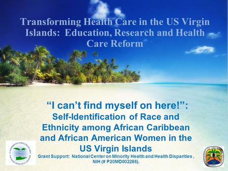 “I can’t find myself on here!”: Self-Identification of Race and Ethnicity among African Caribbean and African American Women in the US Virgin Islands Grant.