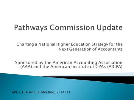 Sponsored by the American Accounting Association (AAA) and the American Institute of CPAs (AICPA) APLG/FSA Annual Meeting, 2/14/11.