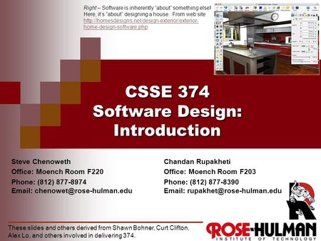 CSSE 374 Software Design: Introduction Steve Chenoweth Office: Moench Room F220 Phone: (812) 877-8974   These slides and.