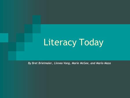 Literacy Today By Bret Brielmaier, Linnea Vong, Marie McGee, and Mario Maza.