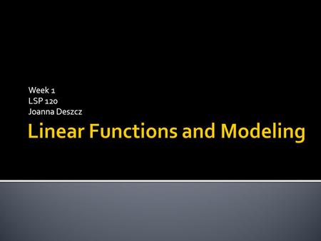 Week 1 LSP 120 Joanna Deszcz.  Relationship between 2 variables or quantities  Has a domain and a range  Domain – all logical input values  Range.