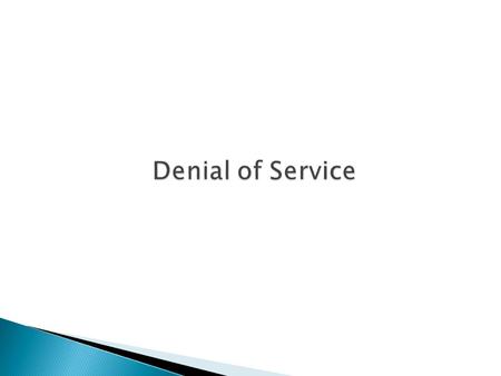  Unlike other forms of computer attacks, goal isn’t access or theft of information or services  The goal is to stop the service from operating o.