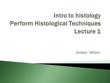 Amber Mitton. 1. Definition Of The Field Of Study 2. The Concept Of Cells 3. Levels Of Organization 4. Tissue Types 5. Body systems 6. Normal and abnormal.