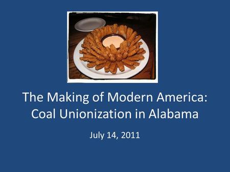 The Making of Modern America: Coal Unionization in Alabama July 14, 2011.