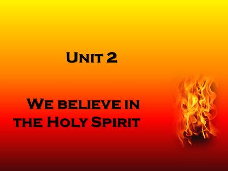 Unit 2 We believe in the Holy Spirit. Pentecost 50 days after the Resurrection, God came down to the disciples in the form of the Holy Spirit. The coming.