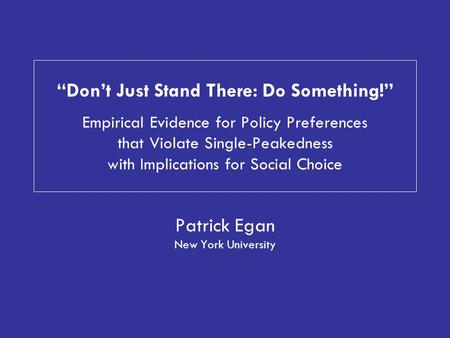 “Don’t Just Stand There: Do Something!” Empirical Evidence for Policy Preferences that Violate Single-Peakedness with Implications for Social Choice Patrick.