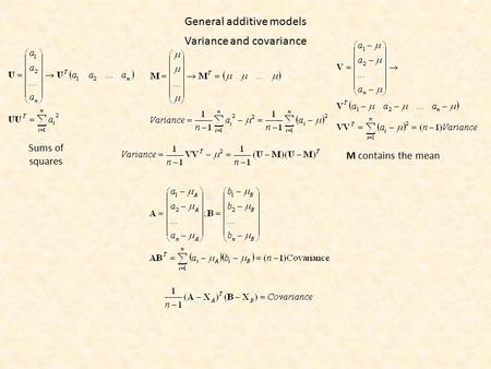 Variance and covariance M contains the mean Sums of squares General additive models.