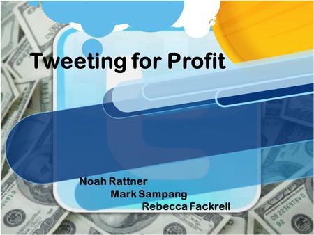 Tweeting for Profit Noah Rattner Mark Sampang Rebecca Fackrell.