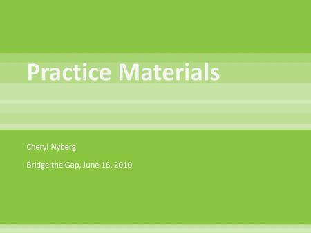 Cheryl Nyberg Bridge the Gap, June 16, 2010.  Written by & for attorneys  Answers to common questions  Forms & checklists  Jurisdiction- & subject-specific.