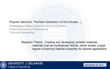 Christopher J. Kloxin, Research Assistant Professor Materials Science and Engineering Chemical Engineering September 26, 2011 Polymer Networks: The Next.