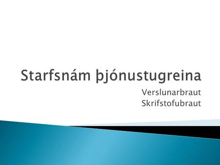 Verslunarbraut Skrifstofubraut.  Námskrá staðfest af menntamálaráðueytinu  Tveggja ára nám á framhaldsskóla stigi ◦ Grunnnám – 52 ein. og  Verslunargreinar.