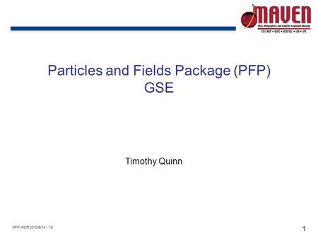 1 PFP IPDR 2010/6/14 - 16 Particles and Fields Package (PFP) GSE Timothy Quinn.