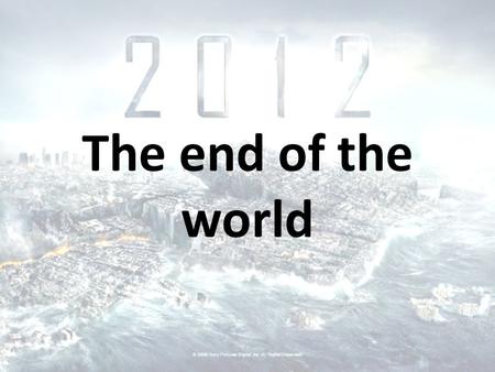 The end of the world. Introduction End of the world Several ancient sources (Mayas, Chineses) 1. The Origins : Mayan’s calendar 2. The scientists’ theories.