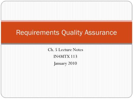 Ch. 5 Lecture Notes IN4MTX 113 January 2010 Requirements Quality Assurance.