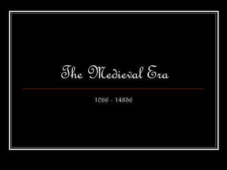 The Medieval Era 1066 - 14856. The Norman Conquest Led by William, Duke of Normandy, the Normans (from France) invaded in the year 1066. The King of England.