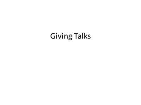 Giving Talks. Seminars are important They provide a way to communicate about your research – They are a key element to getting jobs – As your career progresses,