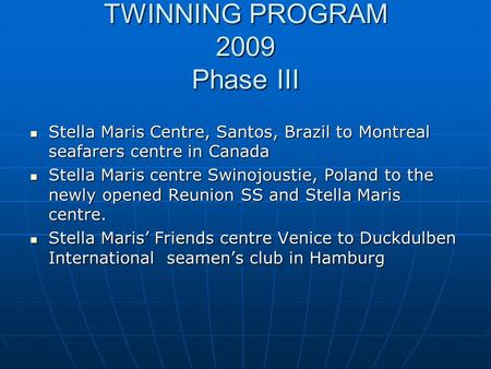 TWINNING PROGRAM 2009 Phase III Stella Maris Centre, Santos, Brazil to Montreal seafarers centre in Canada Stella Maris Centre, Santos, Brazil to Montreal.