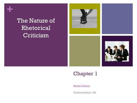 + Chapter 1 Rachel Shelton Communication 165 The Nature of Rhetorical Criticism.