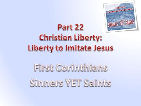 1 Corinthians 10:23-11:1 23 All things are lawful for me, but not all things are helpful; all things are lawful for me, but not all things edify. 24 Let.