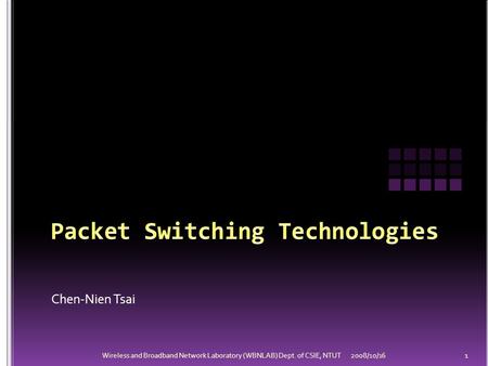 Chen-Nien Tsai 2008/10/16 1 Wireless and Broadband Network Laboratory (WBNLAB) Dept. of CSIE, NTUT.
