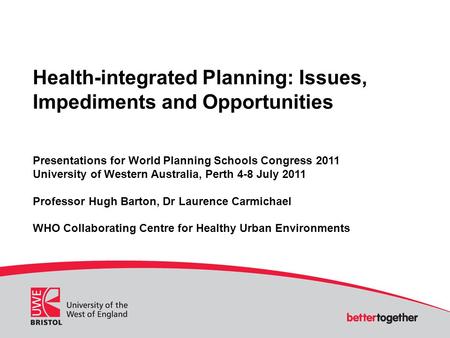 Health-integrated Planning: Issues, Impediments and Opportunities Presentations for World Planning Schools Congress 2011 University of Western Australia,