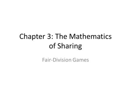 Chapter 3: The Mathematics of Sharing