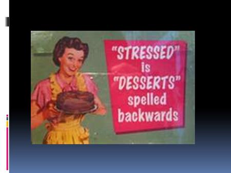 B ODY ’ S R ESPONSE TO S TRESS  Increased heart rate  Increased blood pressure  Increases blood sugar  Suppresses the immune system  Slows the.