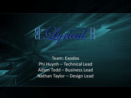 Team: Exodox Phi Huynh – Technical Lead Adam Todd – Business Lead Nathan Taylor – Design Lead.