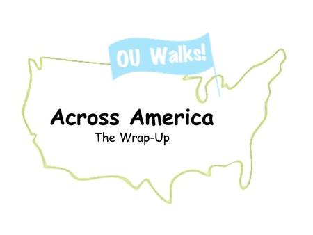 Across America The Wrap-Up. Special Thanks! The Brooksie Way Minigrant Program Leah Dupuie Nicole Seigneurie Katie Horn Lauren Rimmell.