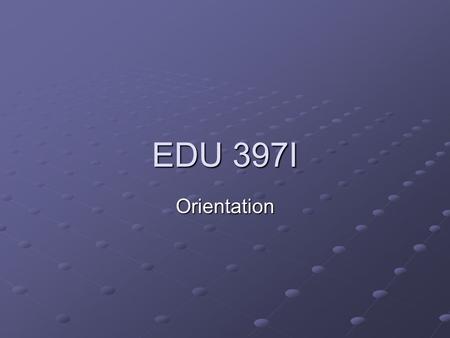 EDU 397I Orientation. Introductions Student Information Sheet Syllabus Worksheet Group Music Integration Units Kodaly Method Introduction PRAXIS II Post-test.