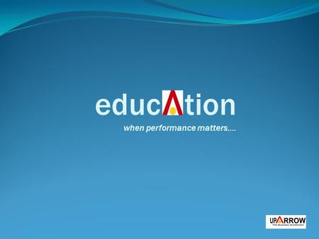 educ tion when performance matters….