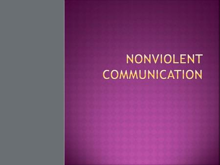  A type of communication in which the focus is the needs of all involved.  The process allows us to step back and observe without making judgment 