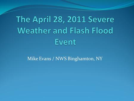 Mike Evans / NWS Binghamton, NY. Outline Large-scale pattern / meso-analysis Radar data High resolution model output Summary.